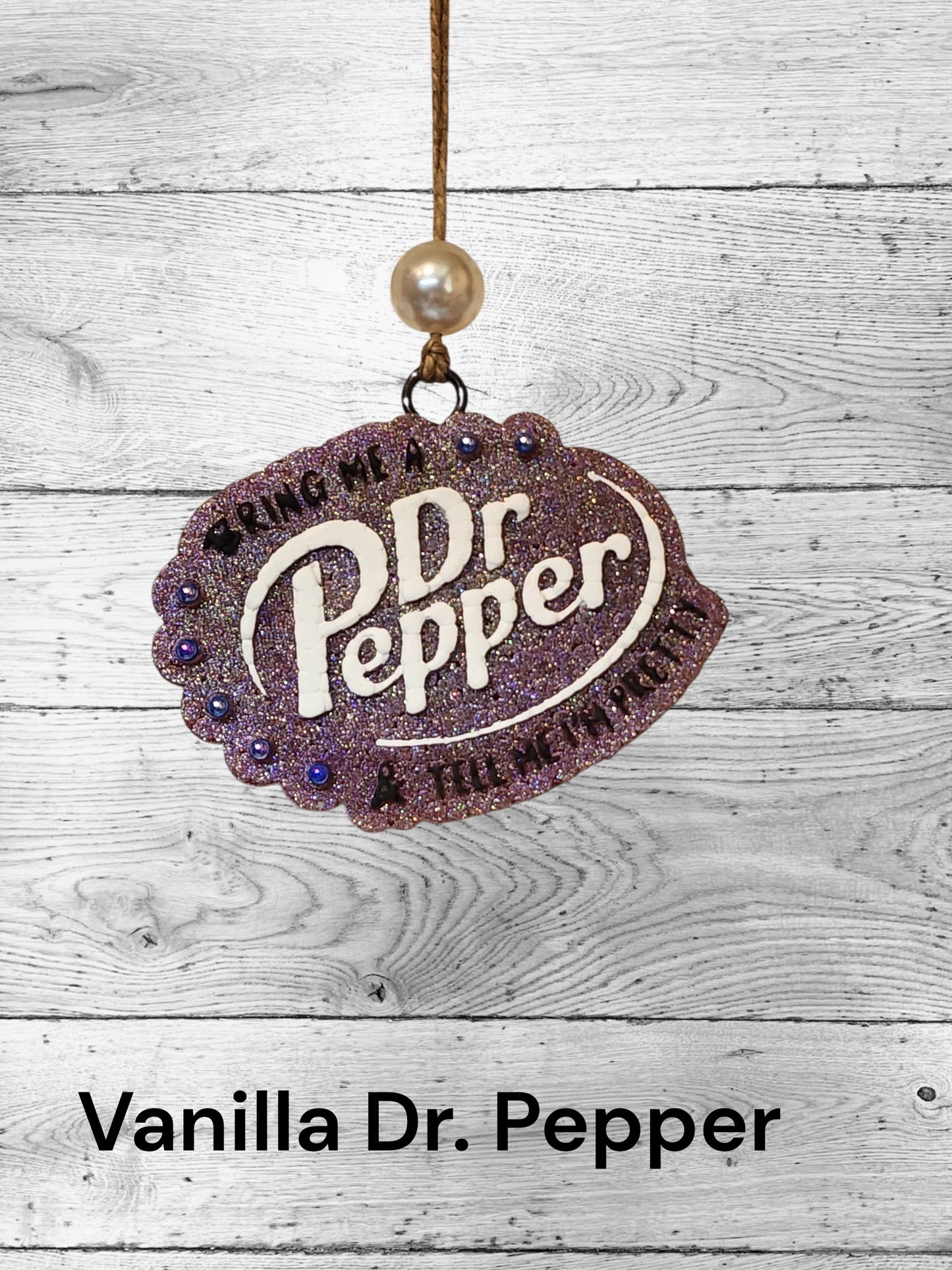 Bring me a Dr. Pepper and Tell me I'm Pretty